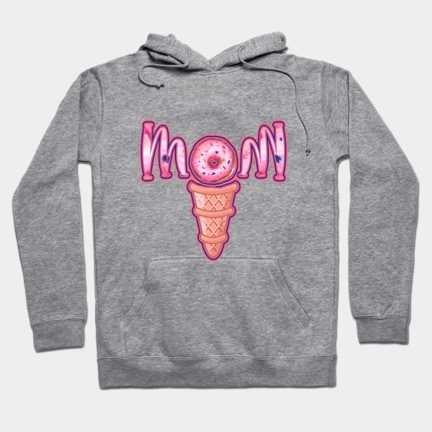 ICE CREAM DONUT MOM - Mother's day 2021 design Hoodie by BEAUTIFUL WORDSMITH